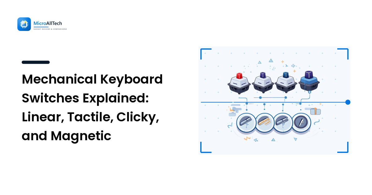 Mechanical Keyboard Switches Explained: Linear, Tactile, Clicky, and Magnetic