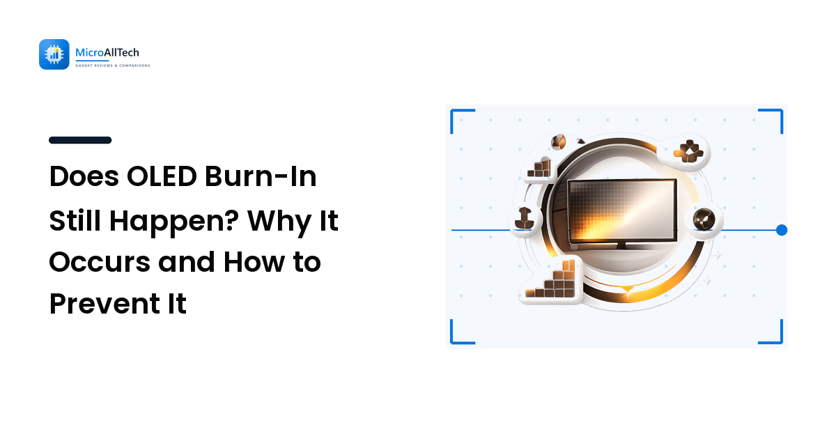 Does OLED Burn-In Still Happen? Why It Occurs and How to Prevent It