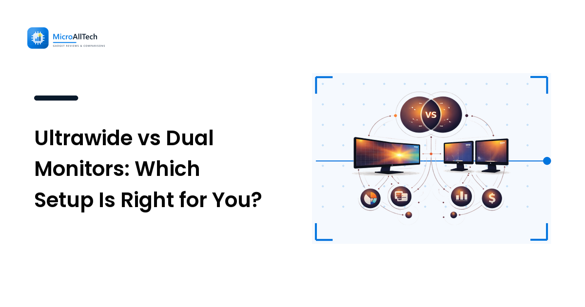 Ultrawide vs Dual Monitors: Which Setup Is Right for You?