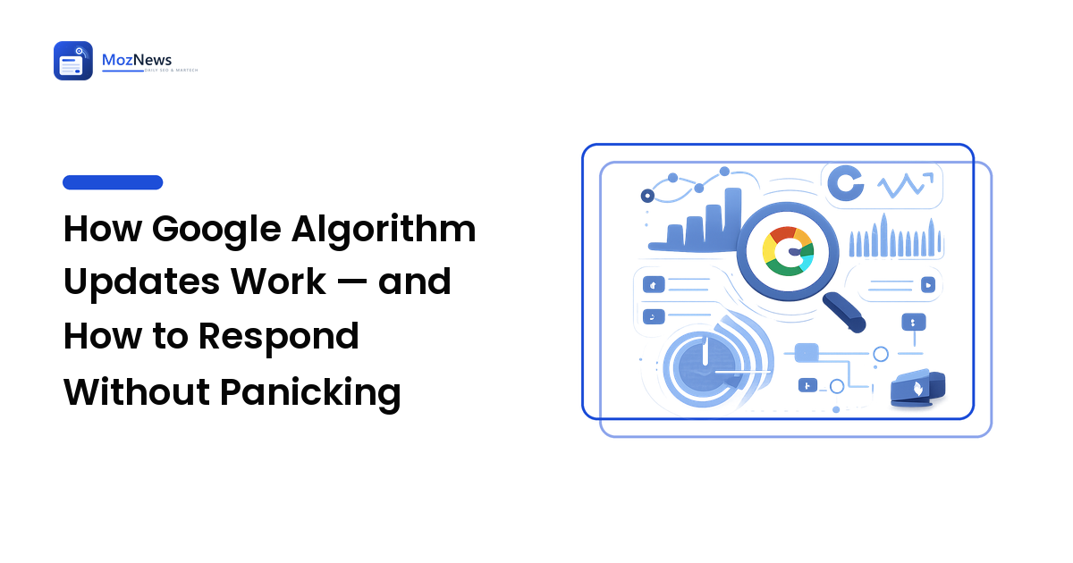 How Google Algorithm Updates Work — and How to Respond Without Panicking