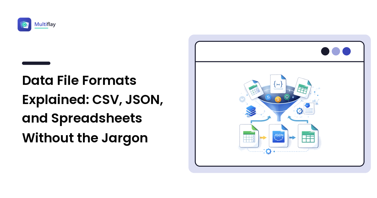 Data File Formats Explained: CSV, JSON, and Spreadsheets Without the Jargon