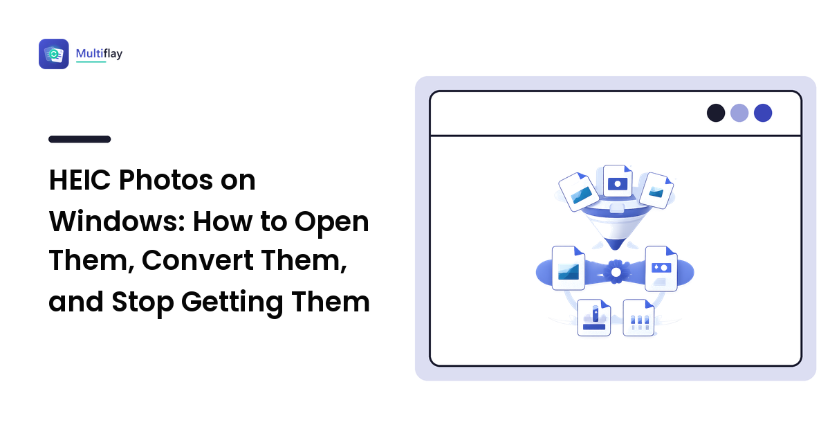 HEIC Photos on Windows: How to Open Them, Convert Them, and Stop Getting Them