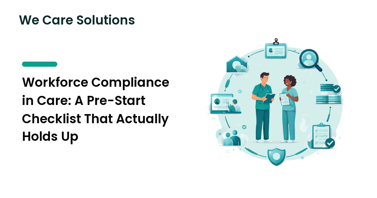 Workforce Compliance in Care: A Pre-Start Checklist That Actually Holds Up