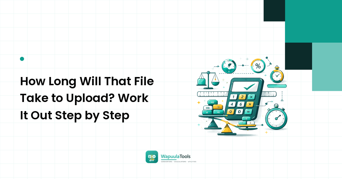 How Long Will That File Take to Upload? Work It Out Step by Step