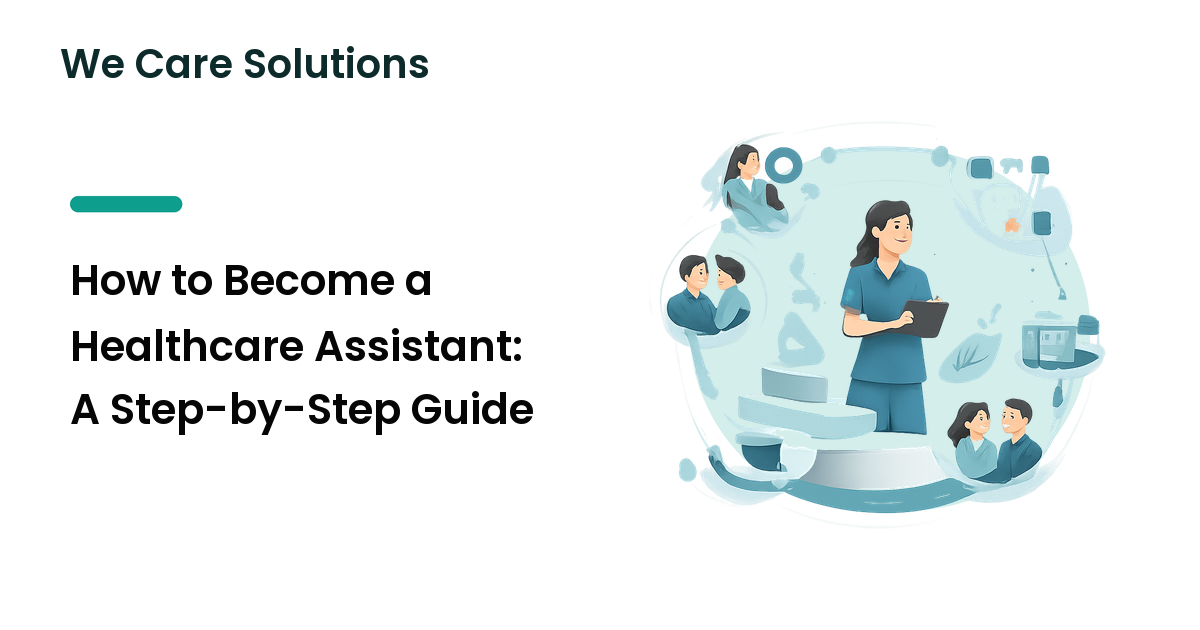 How to Become a Healthcare Assistant: A Step-by-Step Guide
