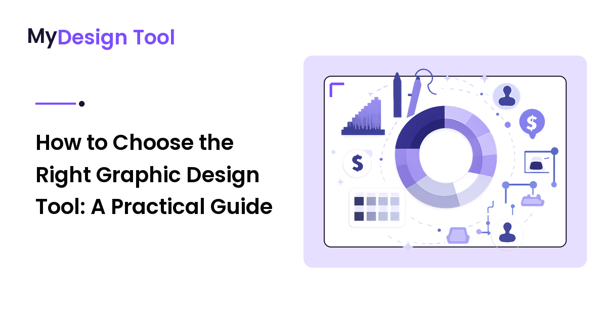 How to Choose the Right Graphic Design Tool: A Practical Guide