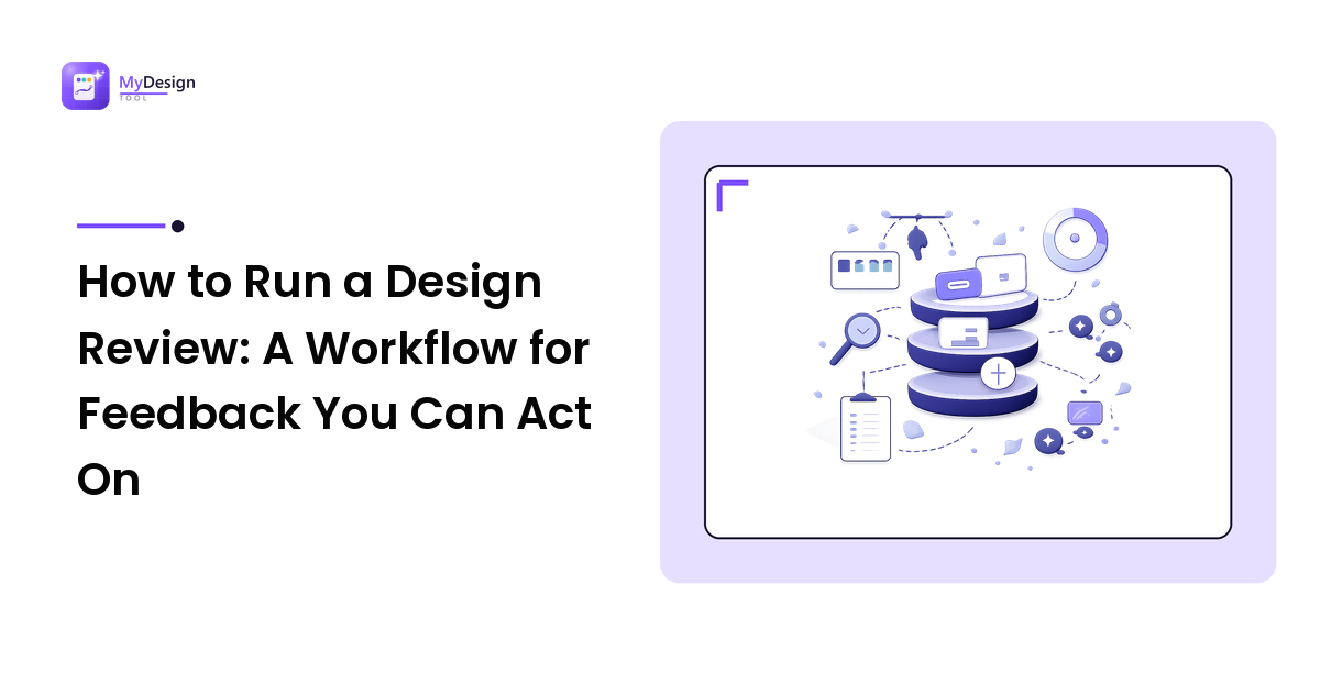 How to Run a Design Review: A Workflow for Feedback You Can Act On