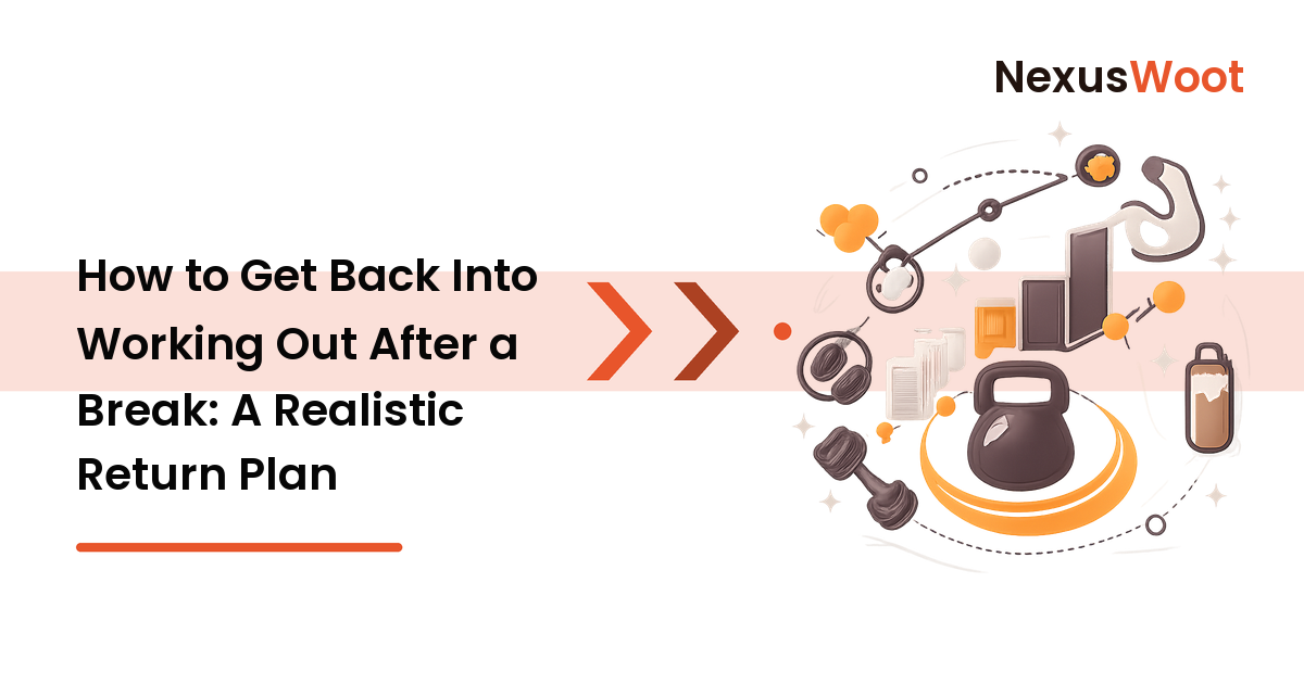 How to Get Back Into Working Out After a Break: A Realistic Return Plan