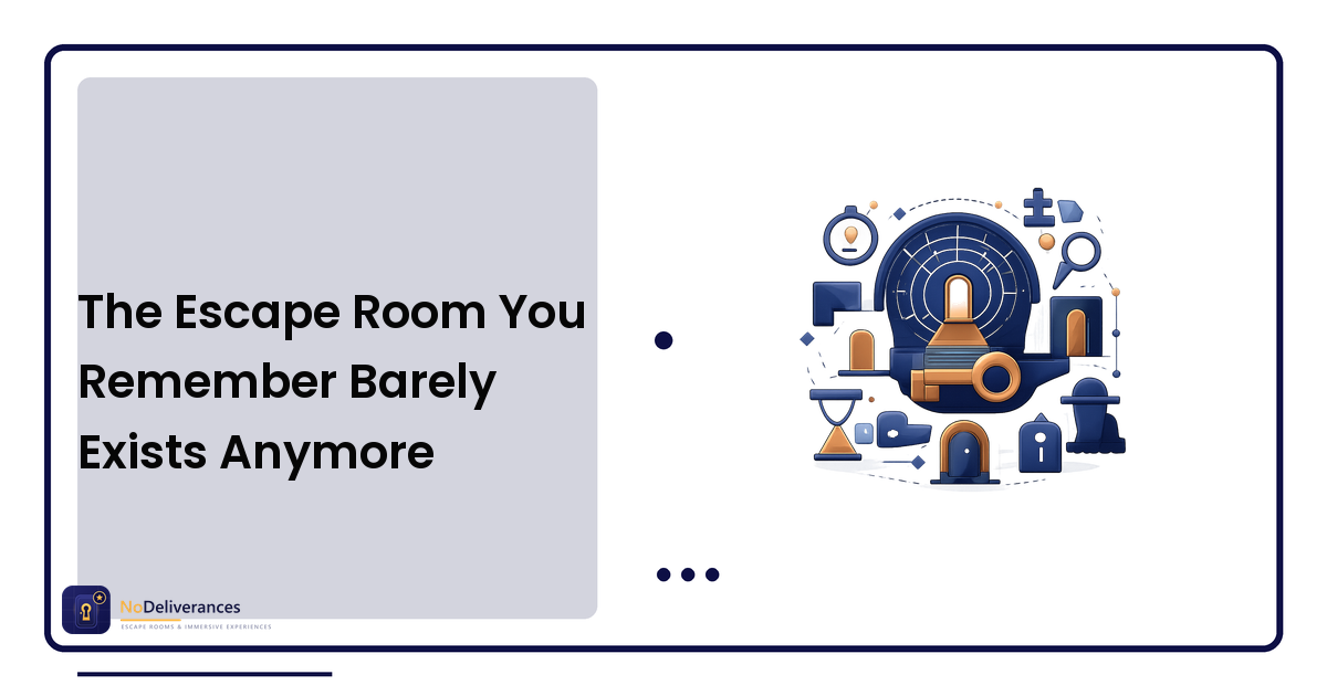 The Escape Room You Remember Barely Exists Anymore