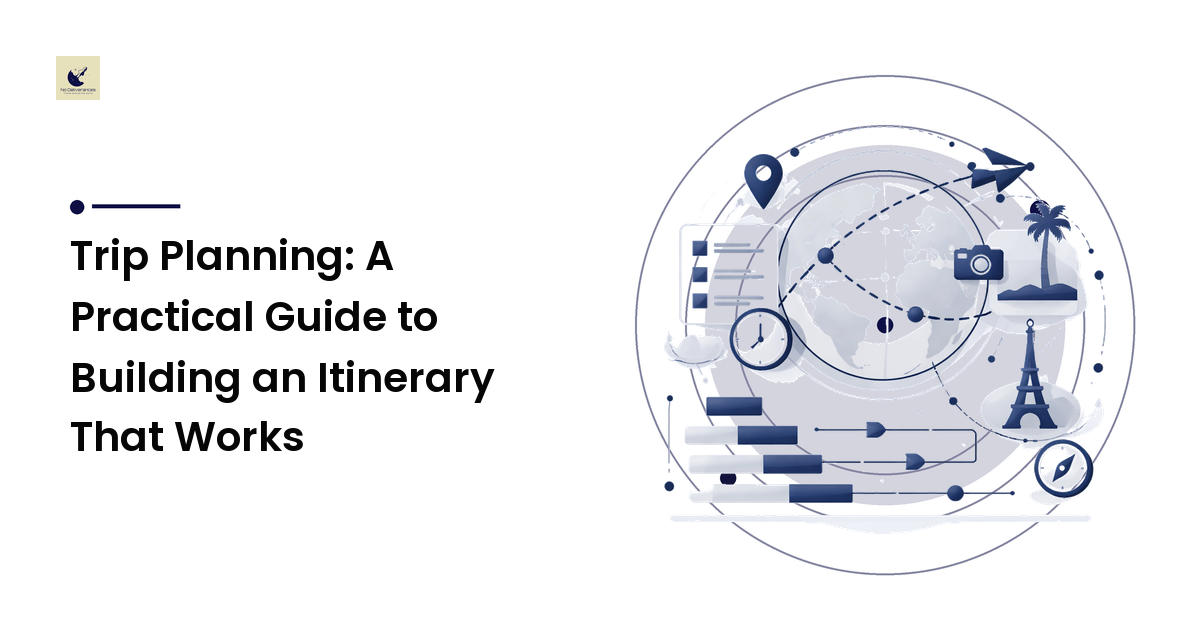 Trip Planning: A Practical Guide to Building an Itinerary That Works
