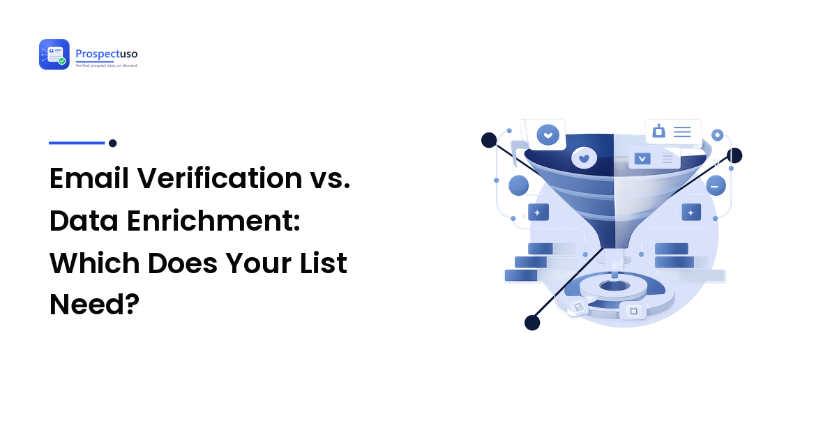 Email Verification vs. Data Enrichment: Which Does Your List Need?