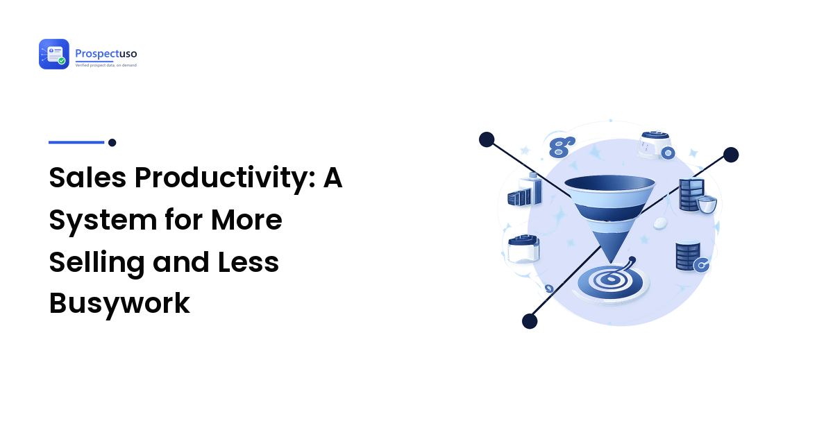 Sales Productivity: A System for More Selling and Less Busywork