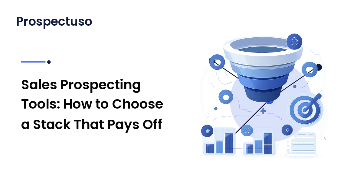 Sales Prospecting Tools: How to Choose a Stack That Pays Off