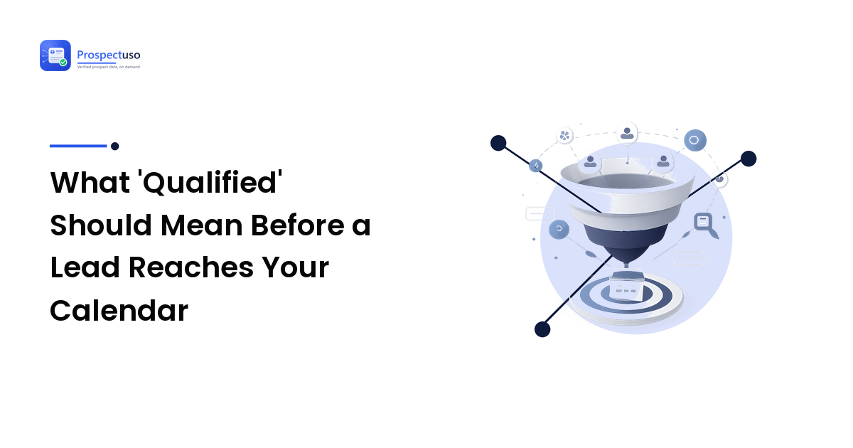 What 'Qualified' Should Mean Before a Lead Reaches Your Calendar