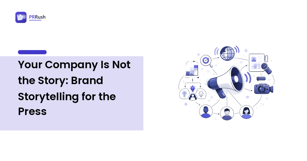 Your Company Is Not the Story: Brand Storytelling for the Press