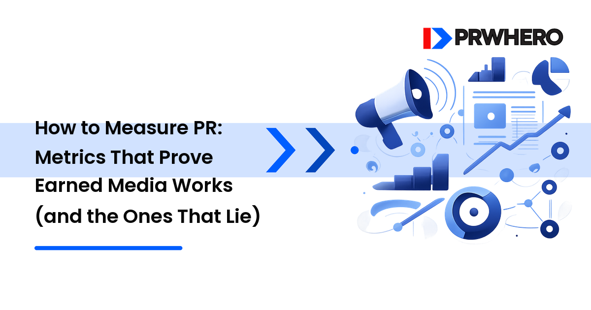 How to Measure PR: Metrics That Prove Earned Media Works (and the Ones That Lie)