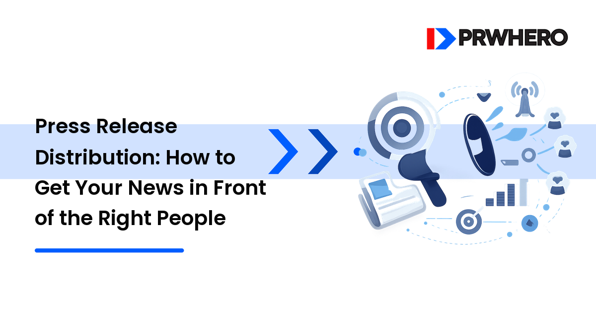 Press Release Distribution: How to Get Your News in Front of the Right People
