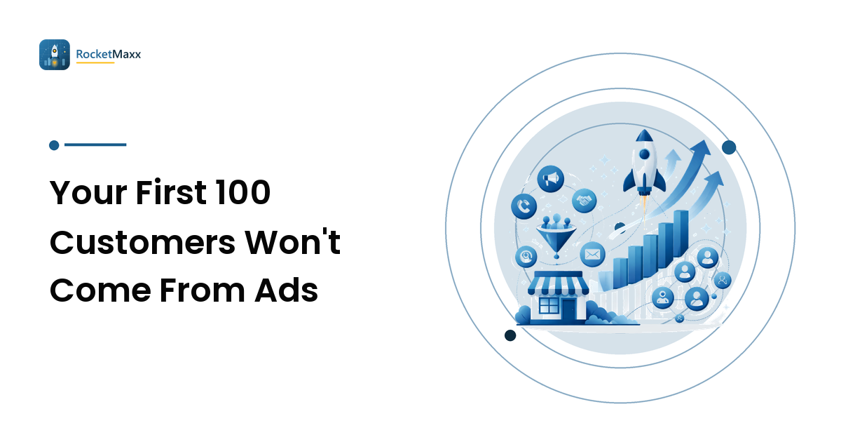 Your First 100 Customers Won't Come From Ads