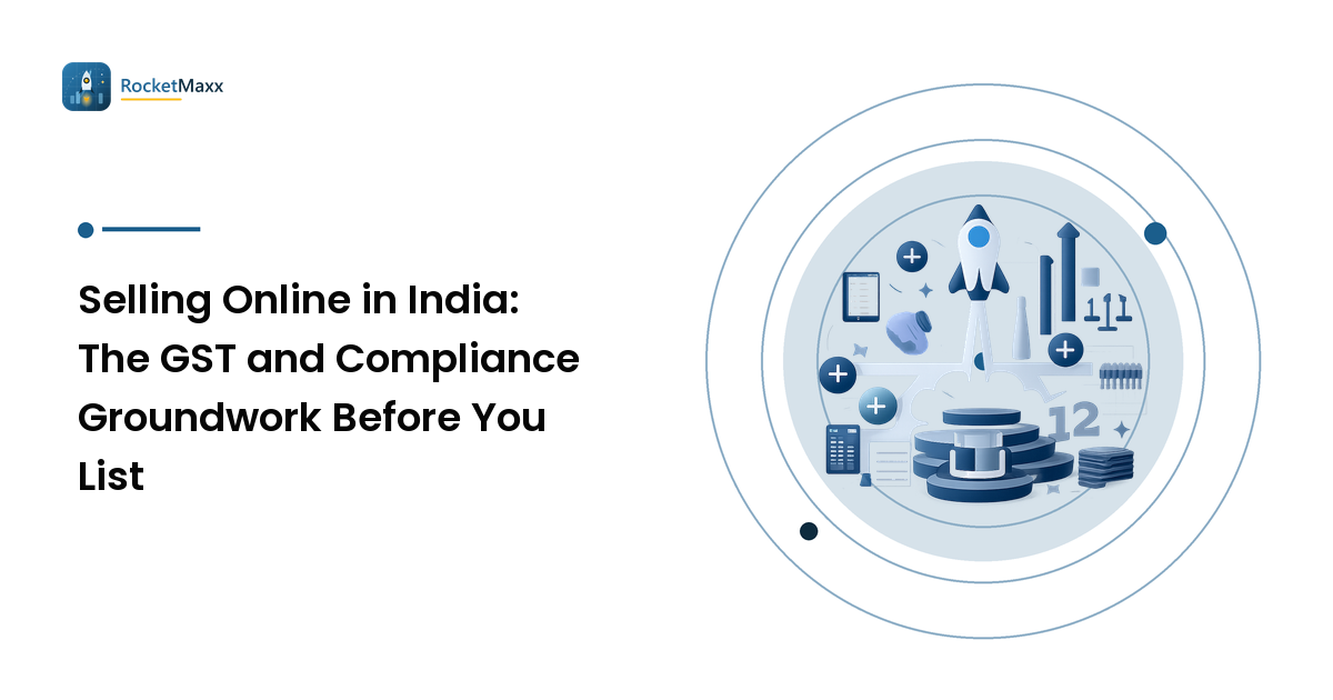 Selling Online in India: The GST and Compliance Groundwork Before You List
