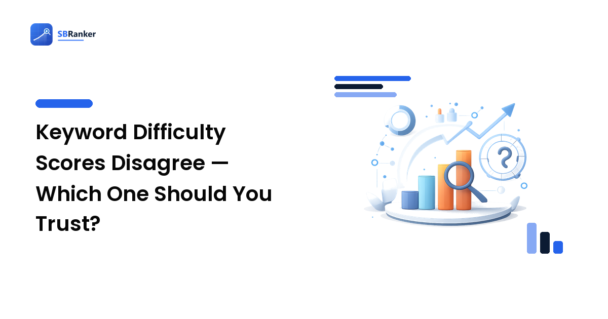 Keyword Difficulty Scores Disagree — Which One Should You Trust?