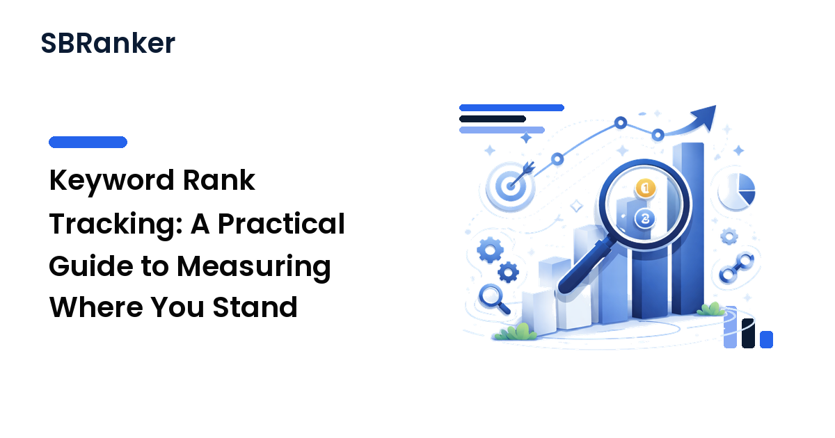 Keyword Rank Tracking: A Practical Guide to Measuring Where You Stand