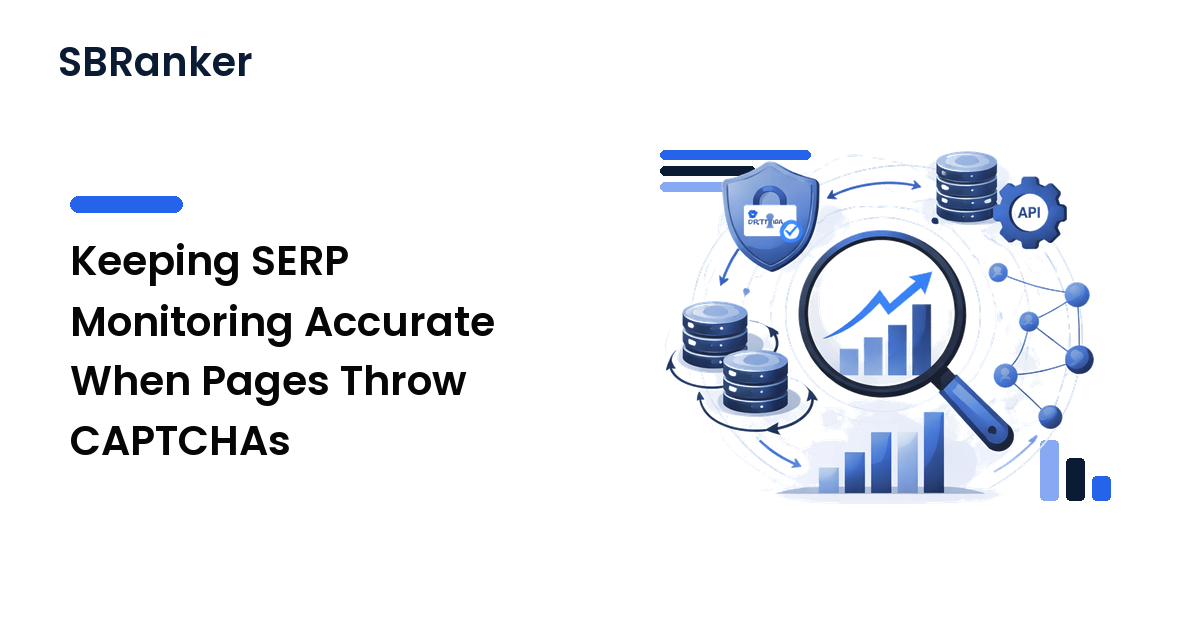 Keeping SERP Monitoring Accurate When Pages Throw CAPTCHAs