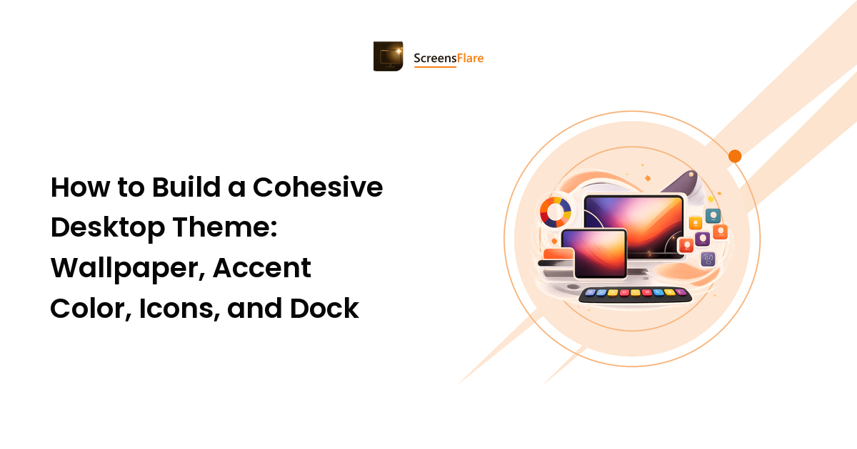 How to Build a Cohesive Desktop Theme: Wallpaper, Accent Color, Icons, and Dock