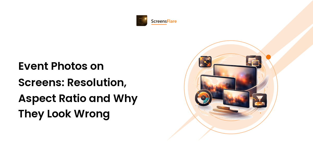 Event Photos on Screens: Resolution, Aspect Ratio and Why They Look Wrong