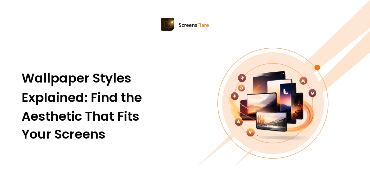 Wallpaper Styles Explained: Find the Aesthetic That Fits Your Screens