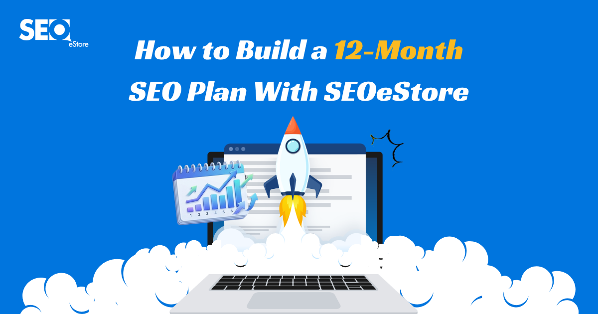 How to Build a 12-Month SEO Plan With SEOeStore