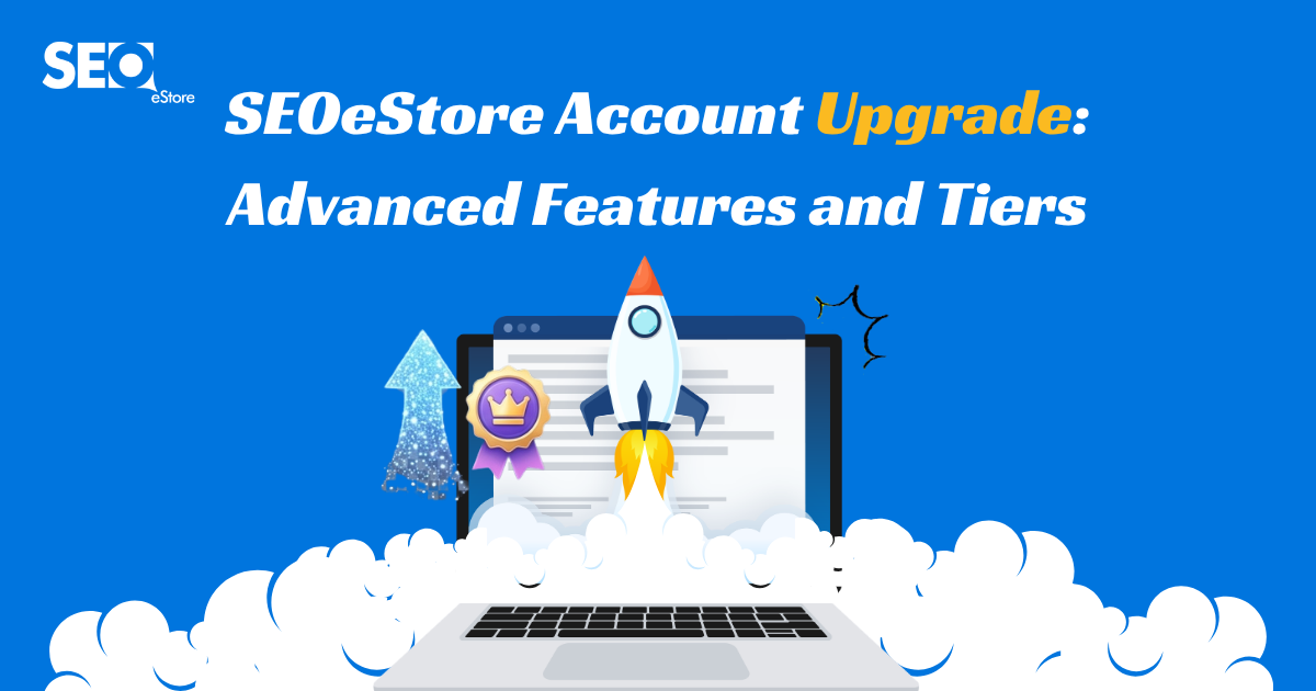 SEOeStore Account Upgrade: Advanced Features and Tiers