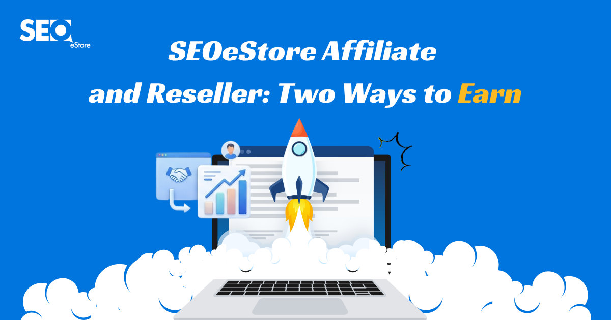 SEOeStore Affiliate and Reseller: Two Ways to Earn