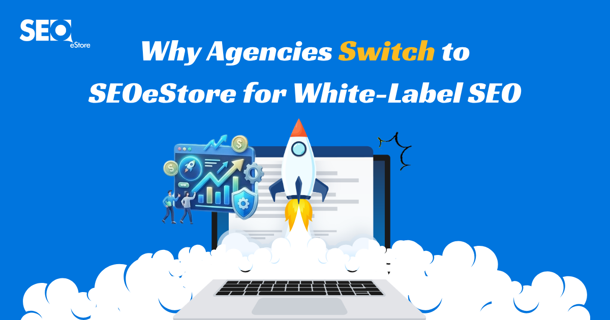 Why Agencies Switch to SEOeStore for White-Label SEO