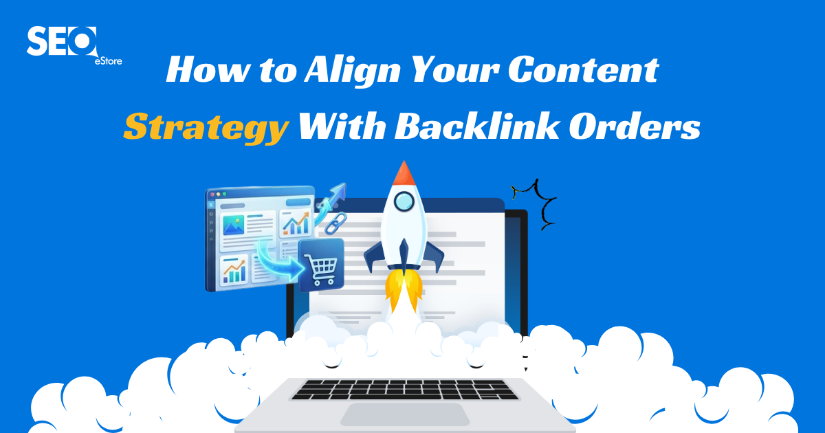 How to Align Your Content Strategy With Backlink Orders