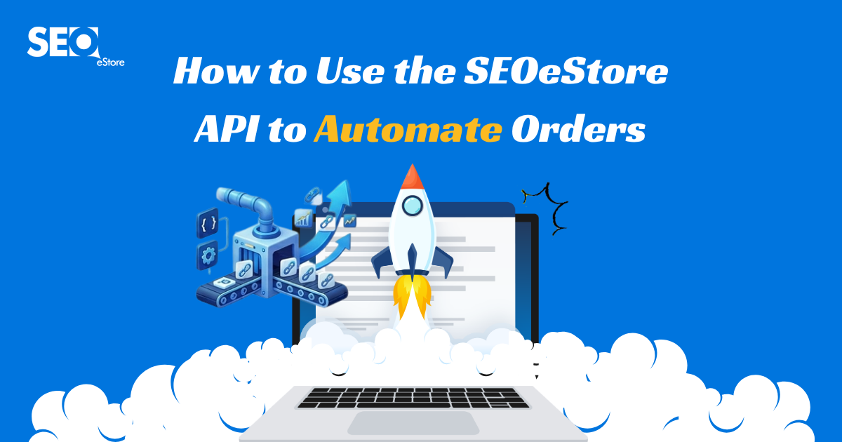 How to Use the SEOeStore API to Automate Orders