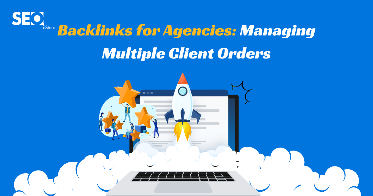 Backlinks for Agencies: Managing Multiple Client Orders