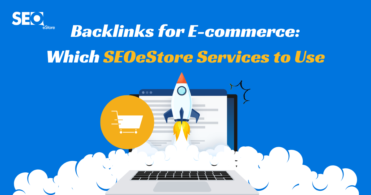 Backlinks for E-commerce: Which SEOeStore Services to Use