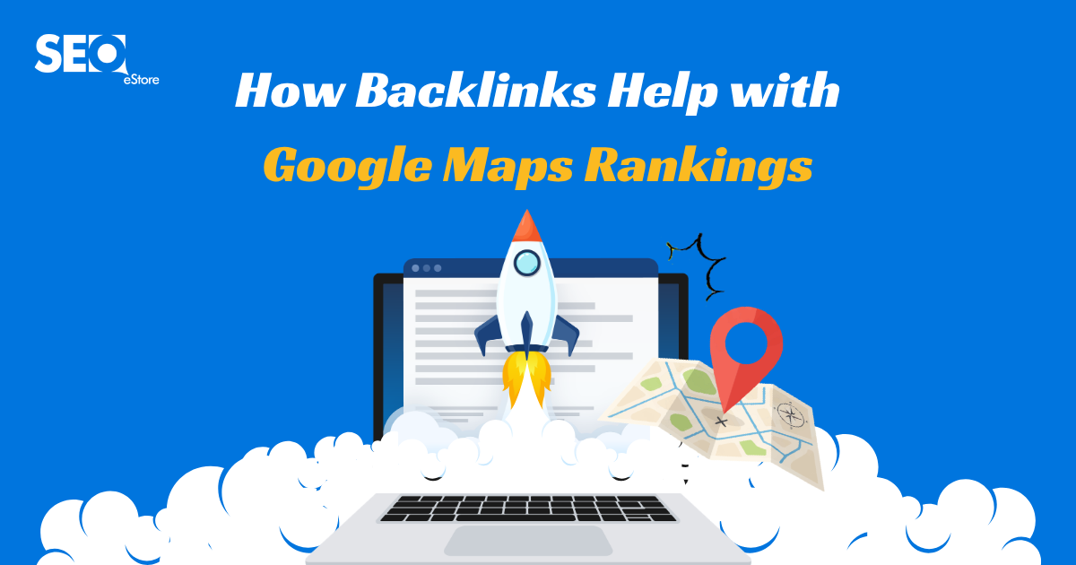 How Backlinks Help with Google Maps Rankings