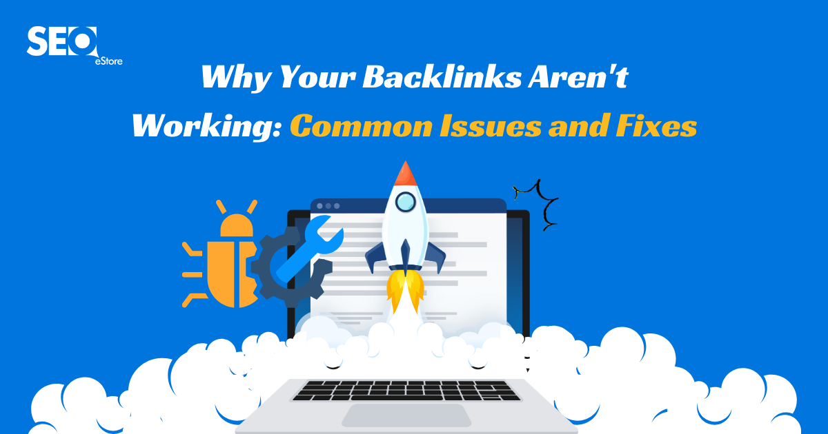 Why Your Backlinks Aren't Working: Common Issues and Fixes