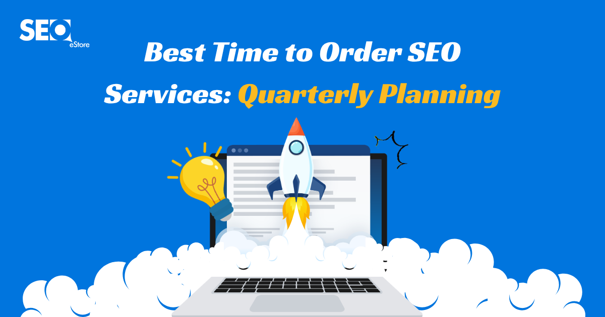 Best Time to Order SEO Services: Quarterly Planning