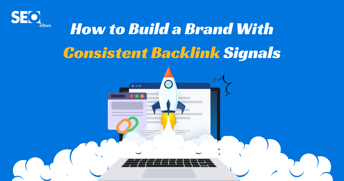 How to Build a Brand With Consistent Backlink Signals