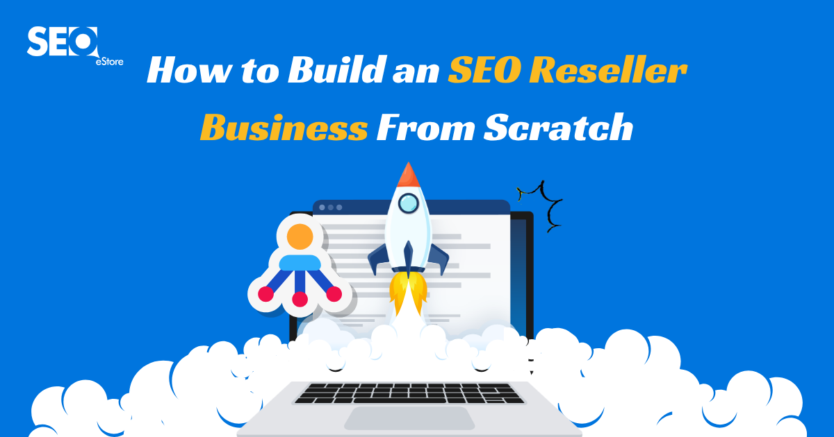 How to Build an SEO Reseller Business From Scratch
