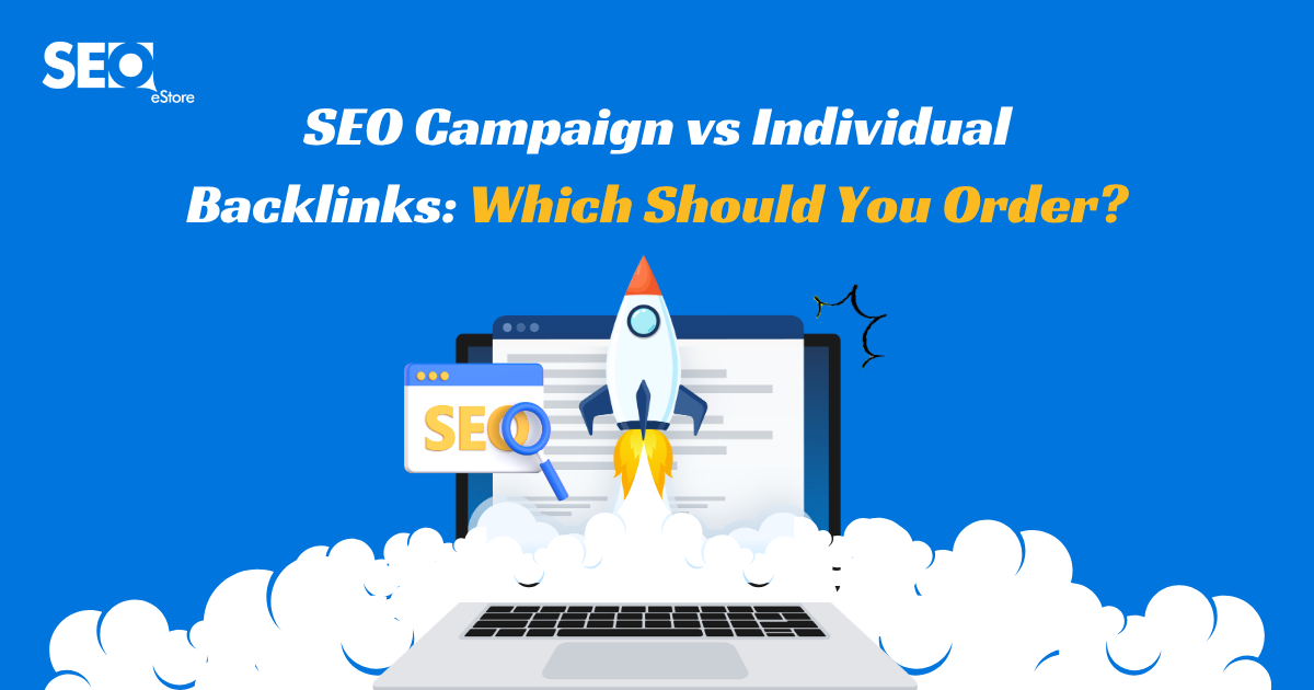 SEO Campaign vs Individual Backlinks: Which Should You Order?