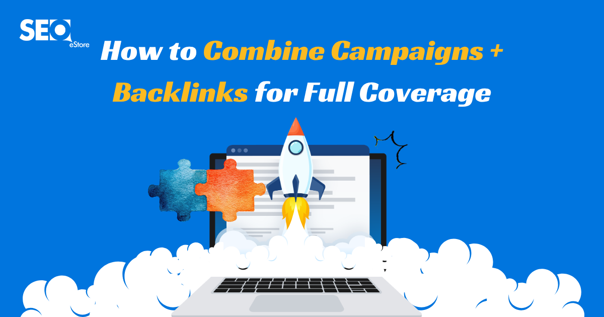 How to Combine Campaigns + Backlinks for Full Coverage