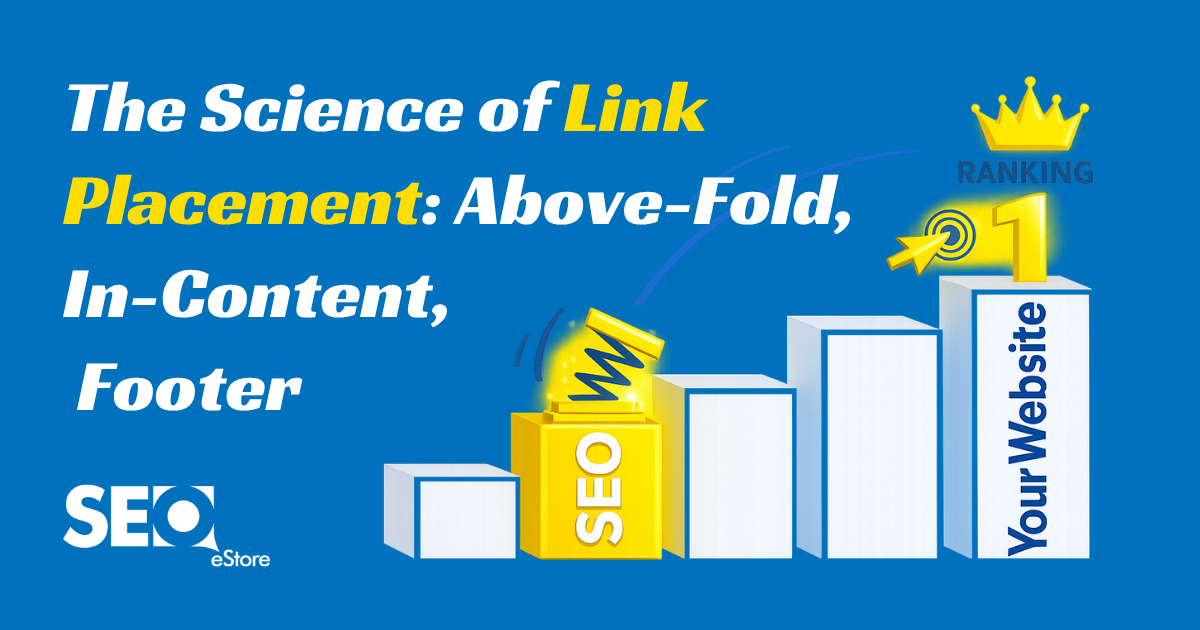 The Science of Link Placement: Above-Fold, In-Content, Footer