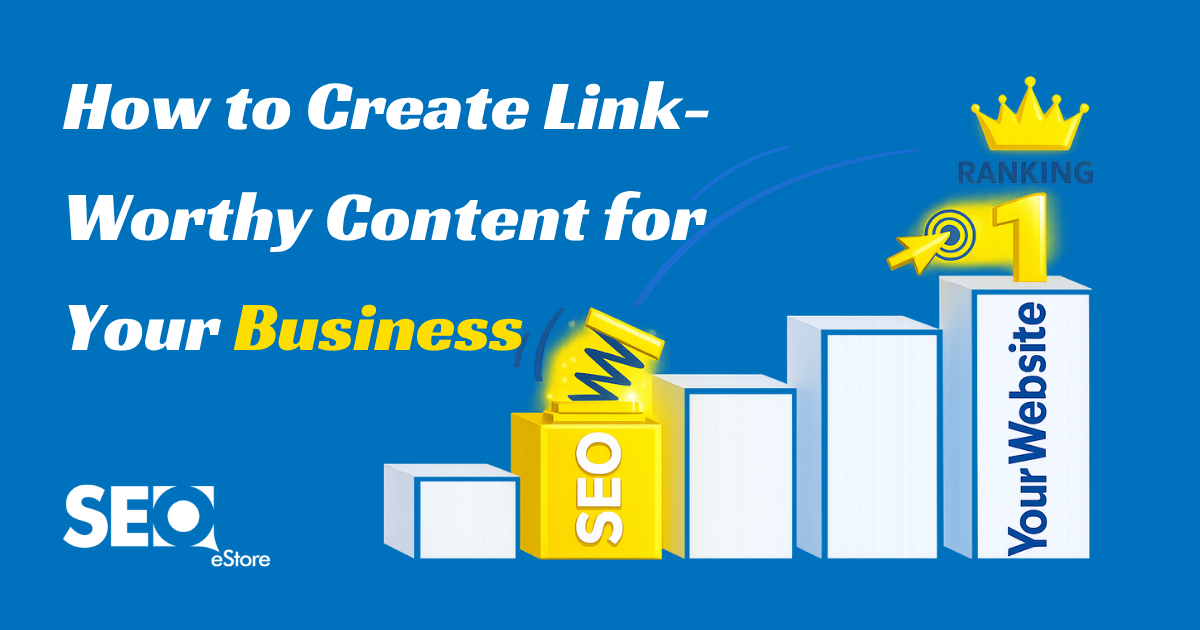 How to Create Link-Worthy Content for Your Business