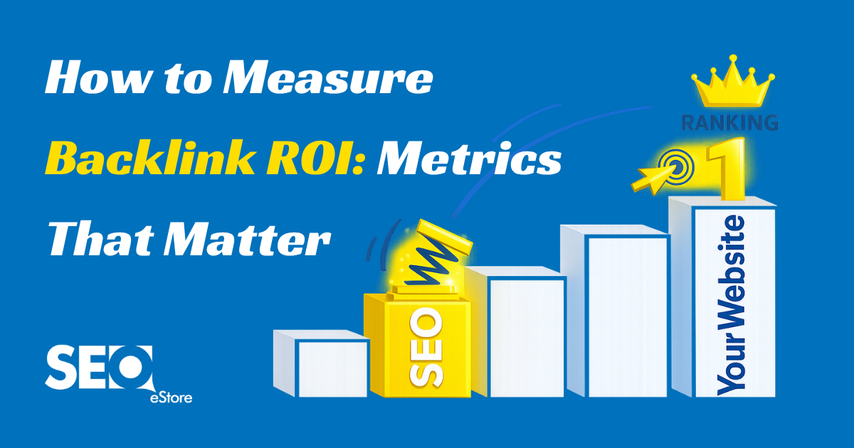 How to Measure Backlink ROI: Metrics That Matter