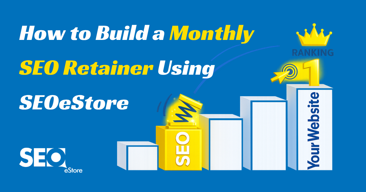 How to Build a Monthly SEO Retainer Using SEOeStore