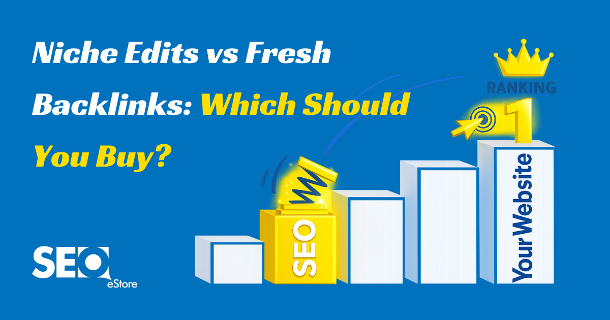 Niche Edits vs Fresh Backlinks: Which Should You Buy?