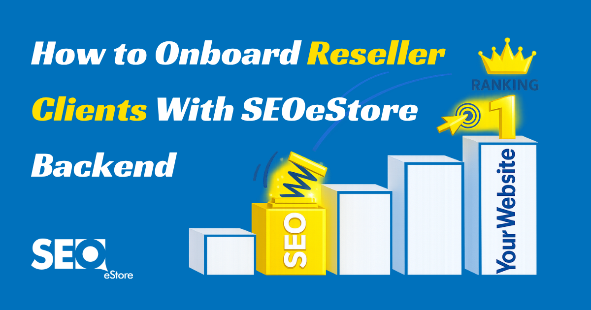How to Onboard Reseller Clients With SEOeStore Backend
